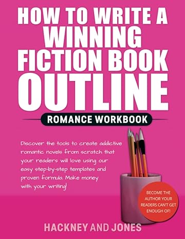 how to write a winning fiction book outline romance workbook discover the tools to create addictive romantic