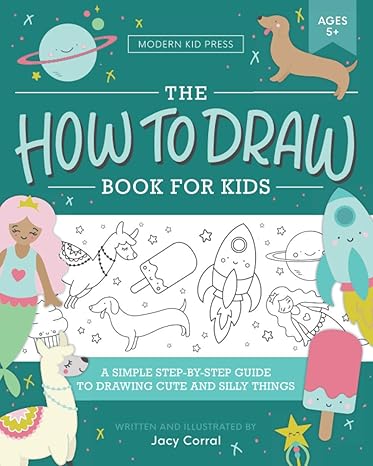 the how to draw book for kids a simple step by step guide to drawing cute and silly things 1st edition jacy