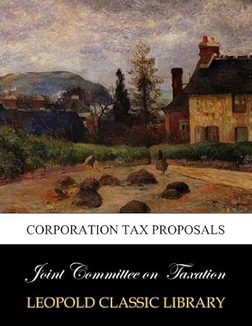 corporation tax proposals 1st edition joint committee on taxation b013uuwnni