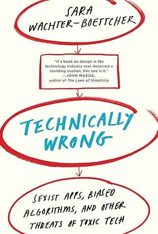 technically wrong sexist apps biased algorithms and other threats of toxic tech 1st edition sara wachter