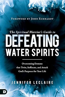 the spiritual warrior s guide to defeating water spirits overcoming demons that twist suffocate and attack