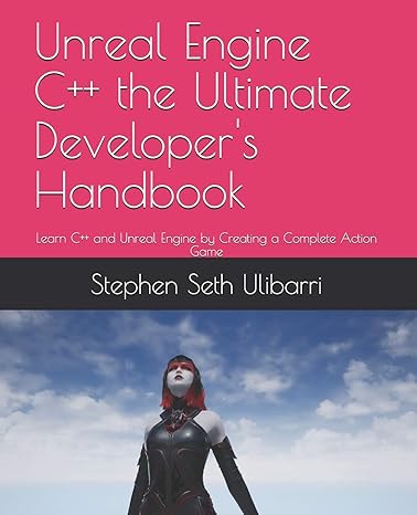 unreal engine c++ the ultimate developer s handbook learn c++ and unreal engine by creating a  action game