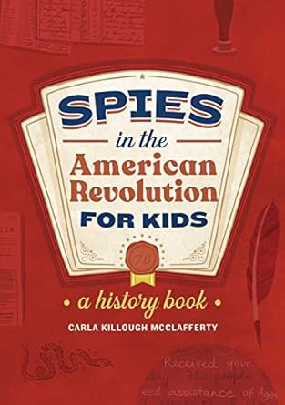 Spies In The American Revolution For Kids A History Book