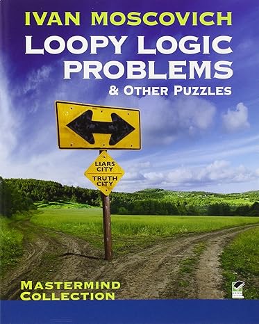 loopy logic problems and other puzzles 1st edition ivan moscovich 0486490696, 978-0486490694