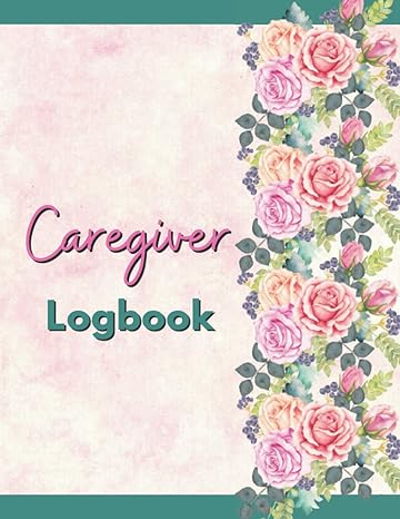 caregiver logbook personal care hygiene medical diary and daily activities tracker for elderly patients