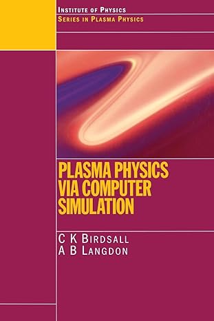 plasma physics via computer simulation 1st edition birdsall, c.k. 0750310251, 978-0750310253