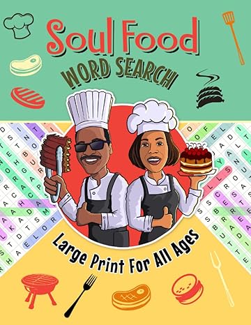 Soul Food Word Search Large Print For All Ages An African American Word Search Puzzle Book For Women Men Seniors Adults And Kids Enjoy A Trip With Fun Deliciously Entertaining Puzzles