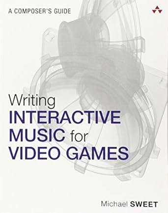 writing interactive music for video games a composer s guide 1st edition michael sweet 0321961587,