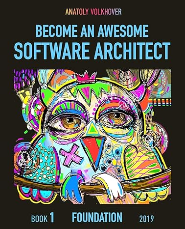 become an awesome software architect book 1 foundation 2019 1st edition anatoly volkhover 1697271065,