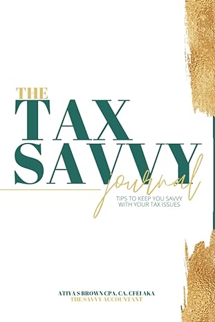 the tax savvy journal tips to keep you savvy with your tax issues 1st edition atiya s brown cpa 979-8425195043