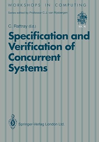 specification and verification of concurrent systems 1st edition charles rattray 3540195815, 978-3540195818