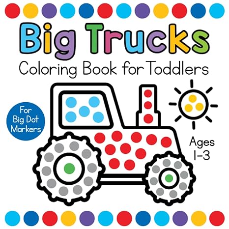 big trucks coloring book for toddlers ages 1 3 easy first dot markers activity book with vehicles for paint