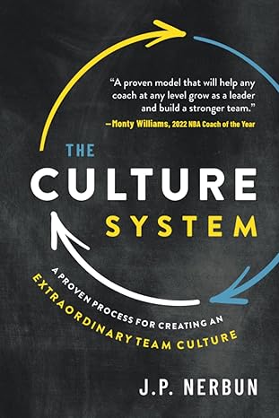the culture system a proven process for creating an extraordinary team culture 1st edition j.p. nerbun