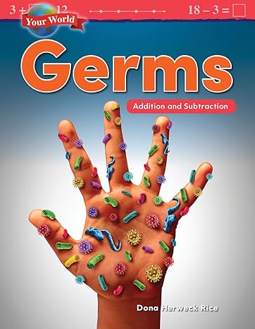 teacher created materials 27336 your world germs addition and subtraction 1st edition dona herweck rice