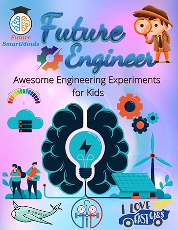future engineer awesome engineering experiments for kids amazing engineering experiments and how they work
