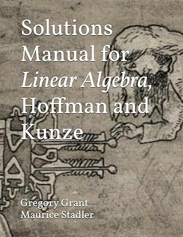 solutions manual for linear algebra hoffman and kunze 1st edition gregory grant, maurice stadler