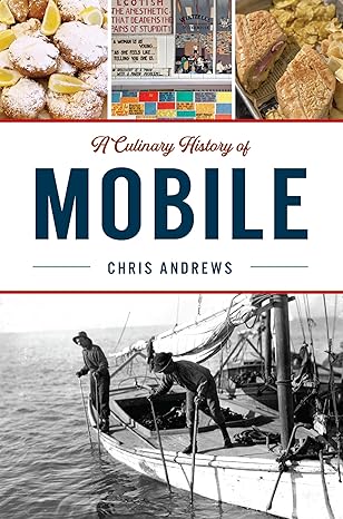 a culinary history of mobile 1st edition christopher andrews 1467149055, 978-1467149051
