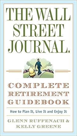 the wall street journal complete retirement guidebook how to plan it live it and enjoy it no-value edition