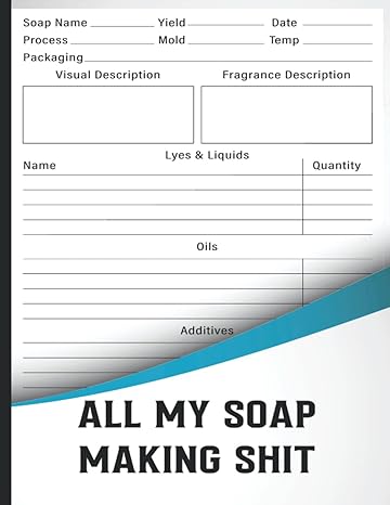 all my soap making shit soap making recipe log book soapmakers journal planner and soaper s notebook logbook