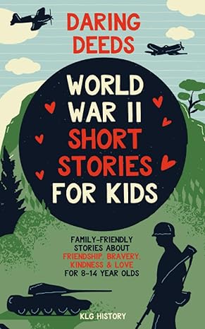 daring deeds world war ii short stories for kids family friendly stories about friendship bravery kindness