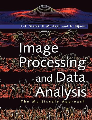image processing and data analysis the multiscale approach 1st edition j. l. starck, f. murtagh, a. bijaoui