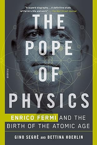 the pope of physics enrico fermi and the birth of the atomic age 1st edition gino segre ,bettina hoerlin