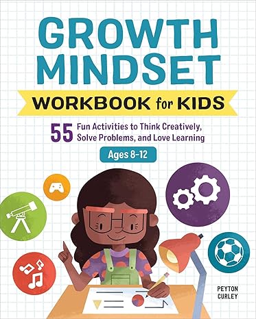 growth mindset workbook for kids 55 fun activities to think creatively solve problems and love learning
