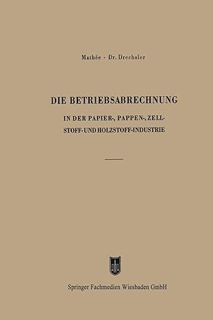 die betriebsabrechnung in der papier pappen zellstoff und holzstoff industrie 1949 edition kurt math?e, otto
