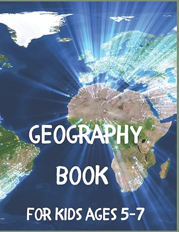 geography books for kids 5 7 global geography for kids geography workbook over 150 games and activities to