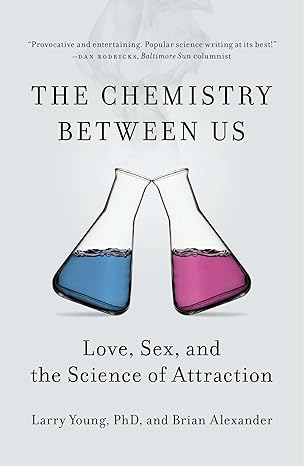 the chemistry between us love sex and the science of attraction 1st edition larry young phd, brian alexander