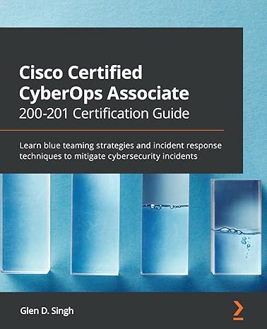 cisco certified cyberops associate 200 201 certification guide learn blue teaming strategies and incident