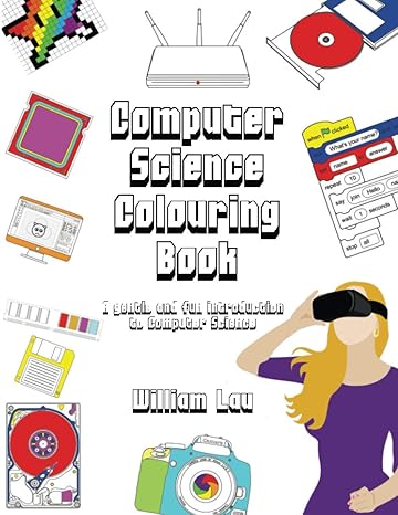 computer science colouring book a gentle and fun introduction to computer science 1st edition william lau