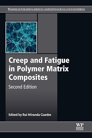 creep and fatigue in polymer matrix composites 2nd edition rui miranda guedes 0081026013, 978-0081026014