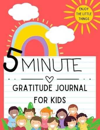 5 minute gratitude journal for kids ages 5 8 a teaching tool for children to practice mindfulness using