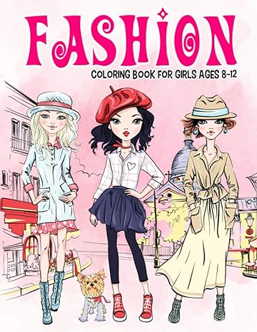 fashion coloring book for girls ages 8 12 gorgeous beauty style fashion design coloring book for kids girls