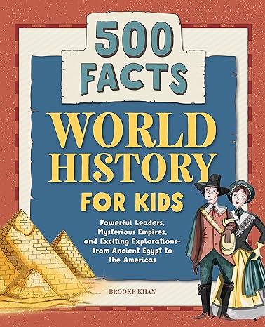 world history for kids 500 facts 1st edition brooke khan ,kelly canby 1648764371, 978-1648764370