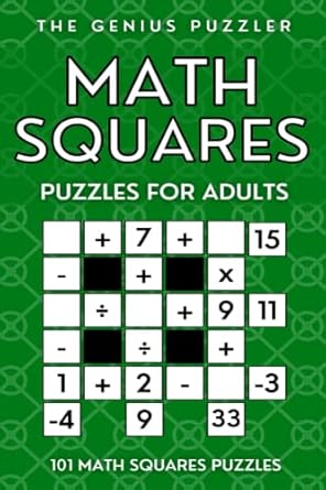 math squares puzzles for adults 101 math squares perfect brain training 1st edition the genius puzzler