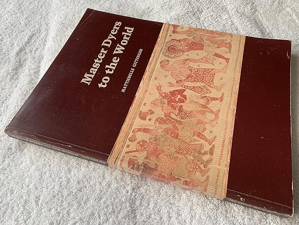 master dyers to the world technique and trade in early indian dyed cotton textiles 1st edition mattiebelle
