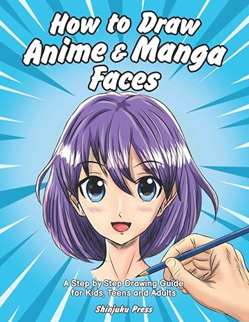 how to draw anime and manga faces a step by step drawing guide for kids teens and adults 1st edition shinjuku>