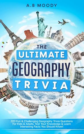 the ultimate geography trivia 220 fun and challenging geography trivia questions for kids and adults test