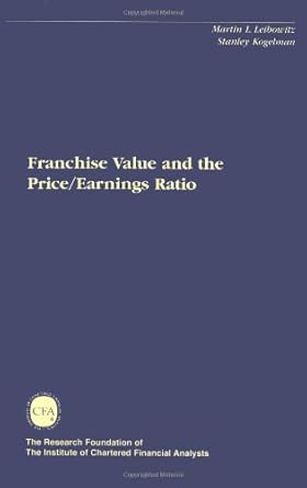 franchise value and the price earnings ratio 1st edition martin l. leibowitz, stanley kogelman 0943205212,