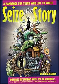 seize the story a  for teens who like to write 1st edition victoria hanley page 1877673811, 9781877673818