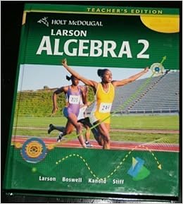 holt mcdougal larson algebra 2 teachers edition 1st edition ron larson, laurie boswell, timothy kanold, lee