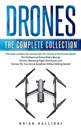 drones the complete collection three books in one drones the professional drone pilot s manual drones
