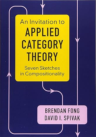 an invitation to applied category theory seven sketches in compositionality 1st edition brendan fong, david