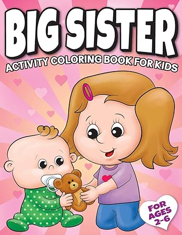 big sister activity coloring book for kids ages 2 6 cute new baby gifts workbook for girls with mazes dot to