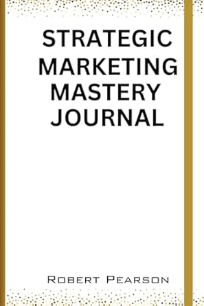strategic marketing mastery journal 1st edition robert pearson b0cjktr646