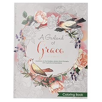 a garland of grace an inspirational adult and teen coloring book meditate on the timeless wisdom of scripture