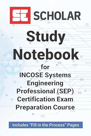 se scholar s study notebook for incose systems engineering professional certification exam preparation course
