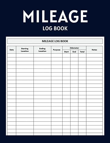 mileage log book easily track and record vehicle mileage logs for business or personal taxes 1st edition